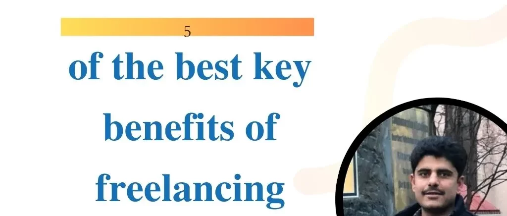 5 of the best key benefits of freelancing