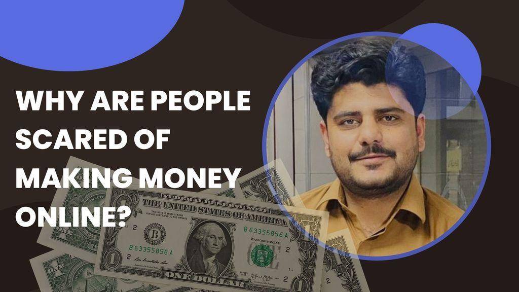 Why are People Scared of Making Money Online