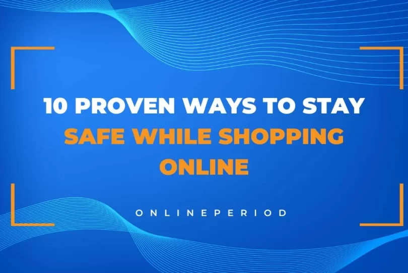 10 Proven Ways to Stay Safe While Shopping Online