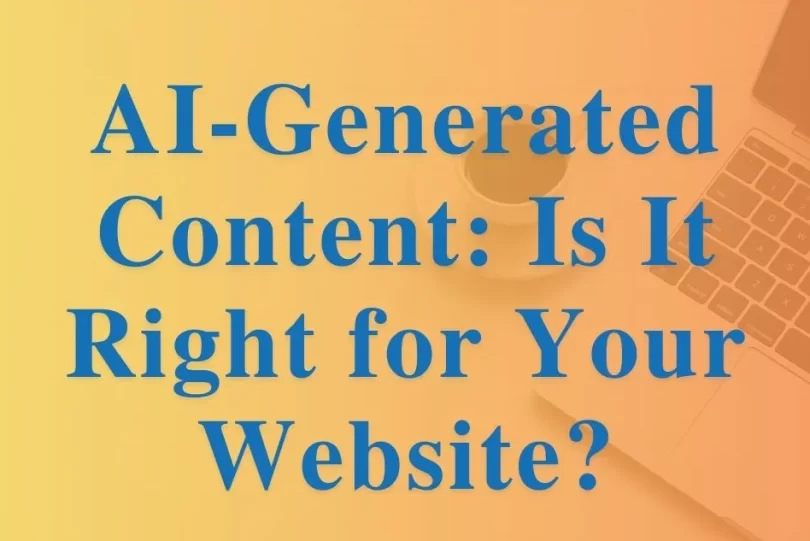 AI-Generated Content: Is It Right for Your Website?