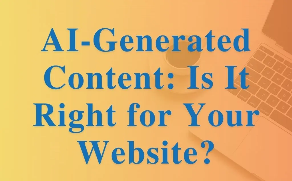 AI-Generated Content: Is It Right for Your Website?