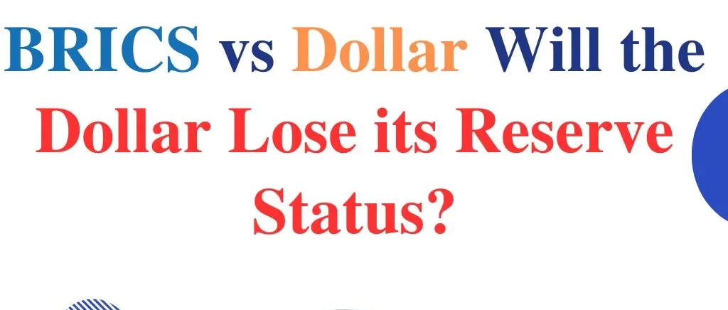 BRICS vs Dollar Will the Dollar Lose its Reserve Status?