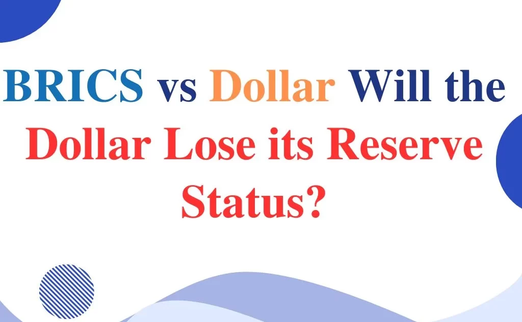 BRICS vs Dollar Will the Dollar Lose its Reserve Status?