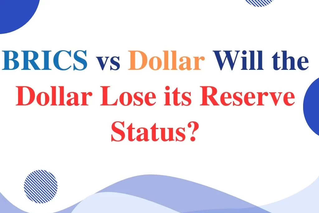 BRICS vs Dollar Will the Dollar Lose its Reserve Status?