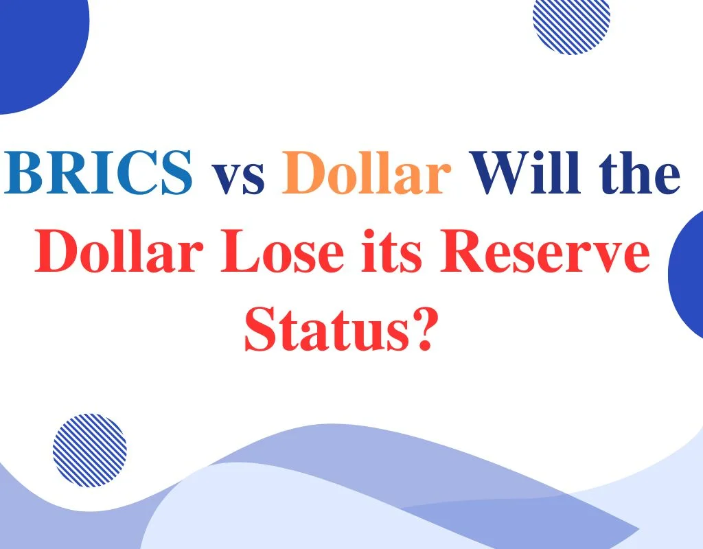 BRICS vs Dollar Will the Dollar Lose its Reserve Status?