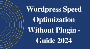 WordPress Speed Optimization Without Plugin – Guide 2024