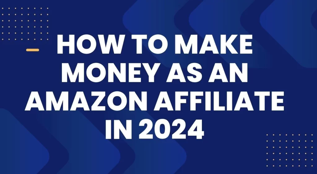 How to Start an Amazon Affiliate Business That Makes Money