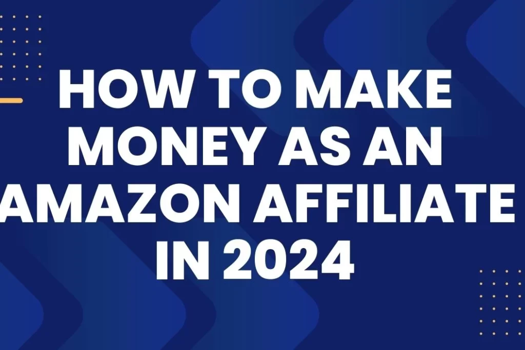 How to Start an Amazon Affiliate Business That Makes Money